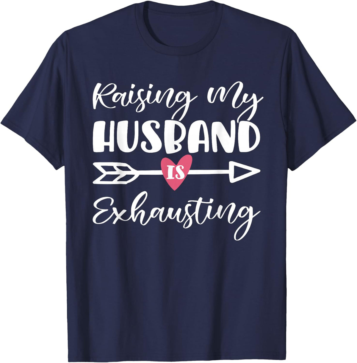 Womens Raising My Husband Is Exhausting Funny Saying T-Shirt - Navy Blue