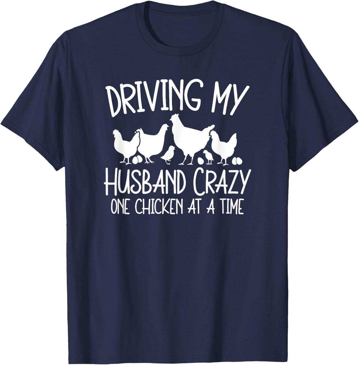 Chicken Lady Driving My Husband Crazy One Chicken At A Time T-Shirt - Navy Blue