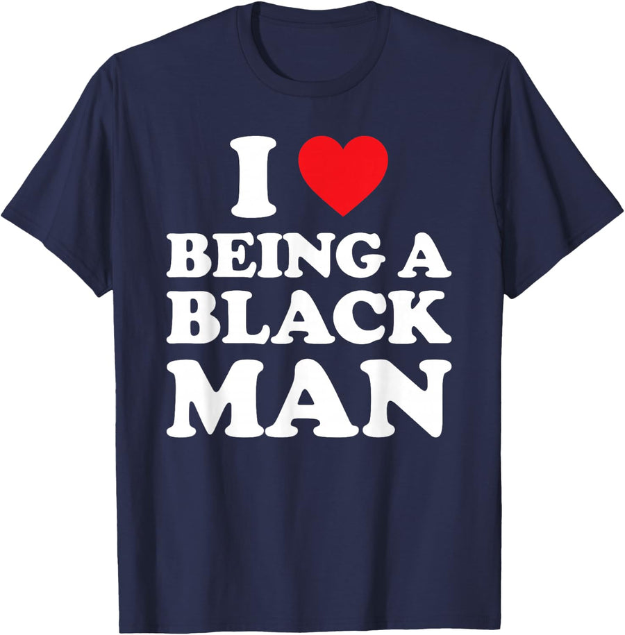 I Love Being A Black Man Shirt I Heart Being A Black Man T-Shirt - Navy Blue