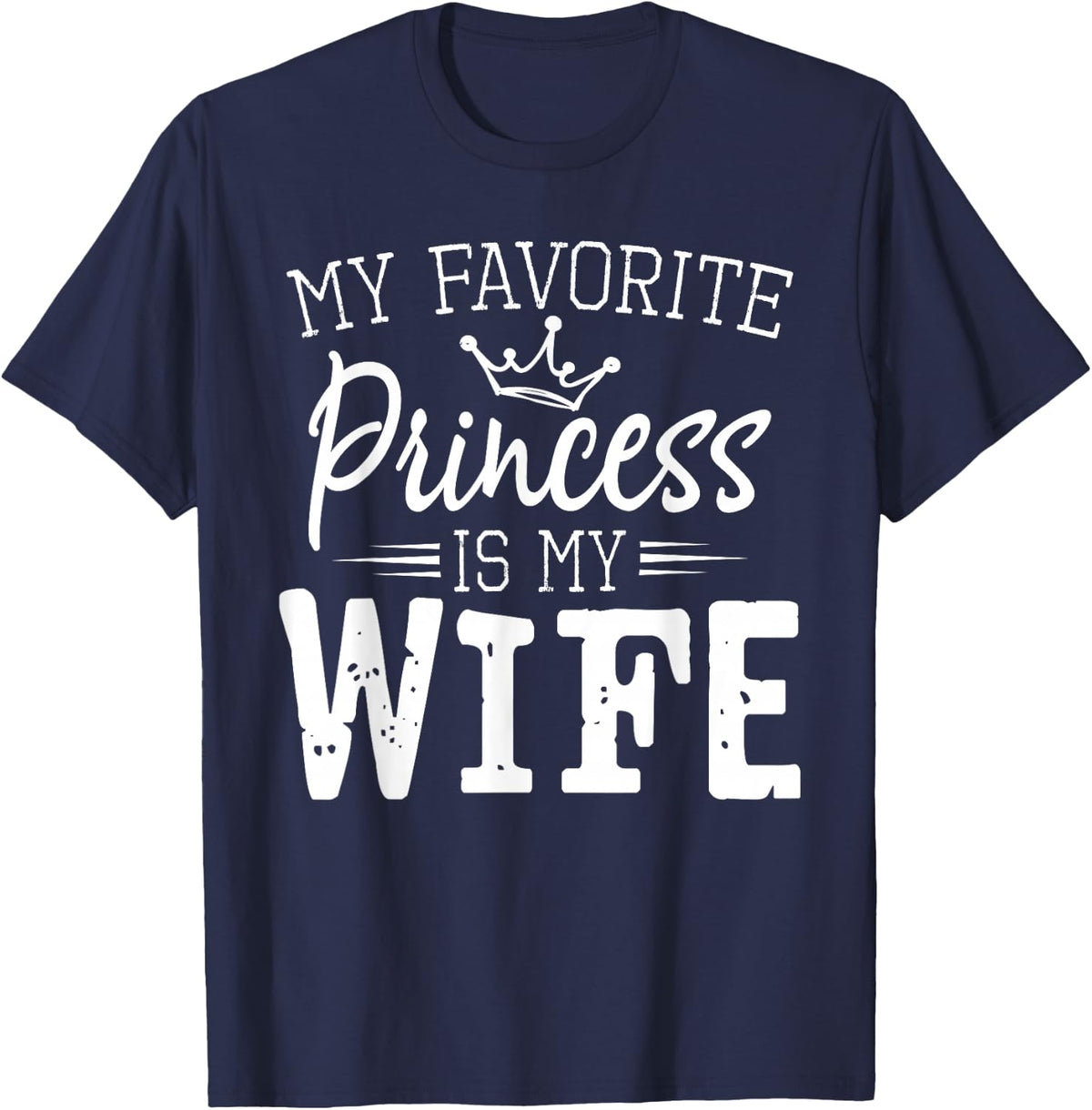 Mens My Favorite Princess Is My Wife Funny Gift T-Shirt - Navy Blue