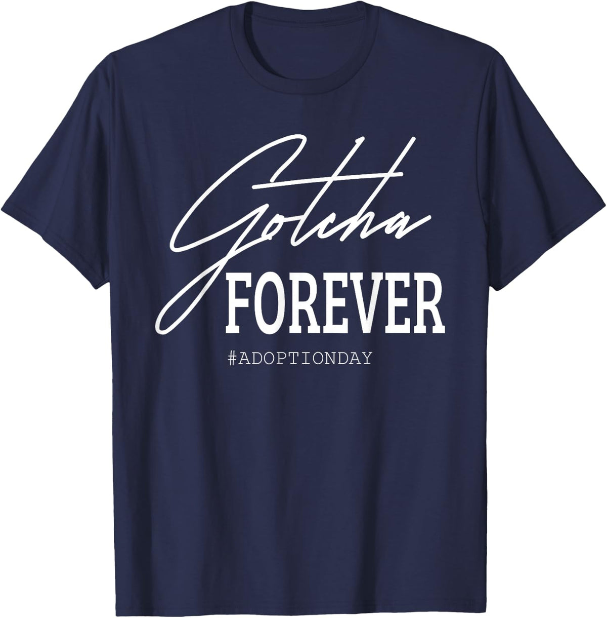 Gotcha Forever Adoption Day T-Shirt Tee for Kids Adults Family - Navy Blue