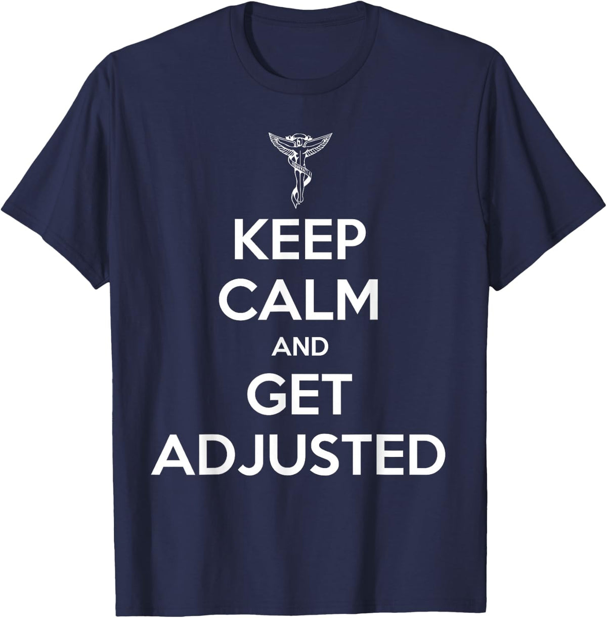 Chiropractor Keep Calm And Get Adjusted Chiropractic Gift T-Shirt - Navy Blue
