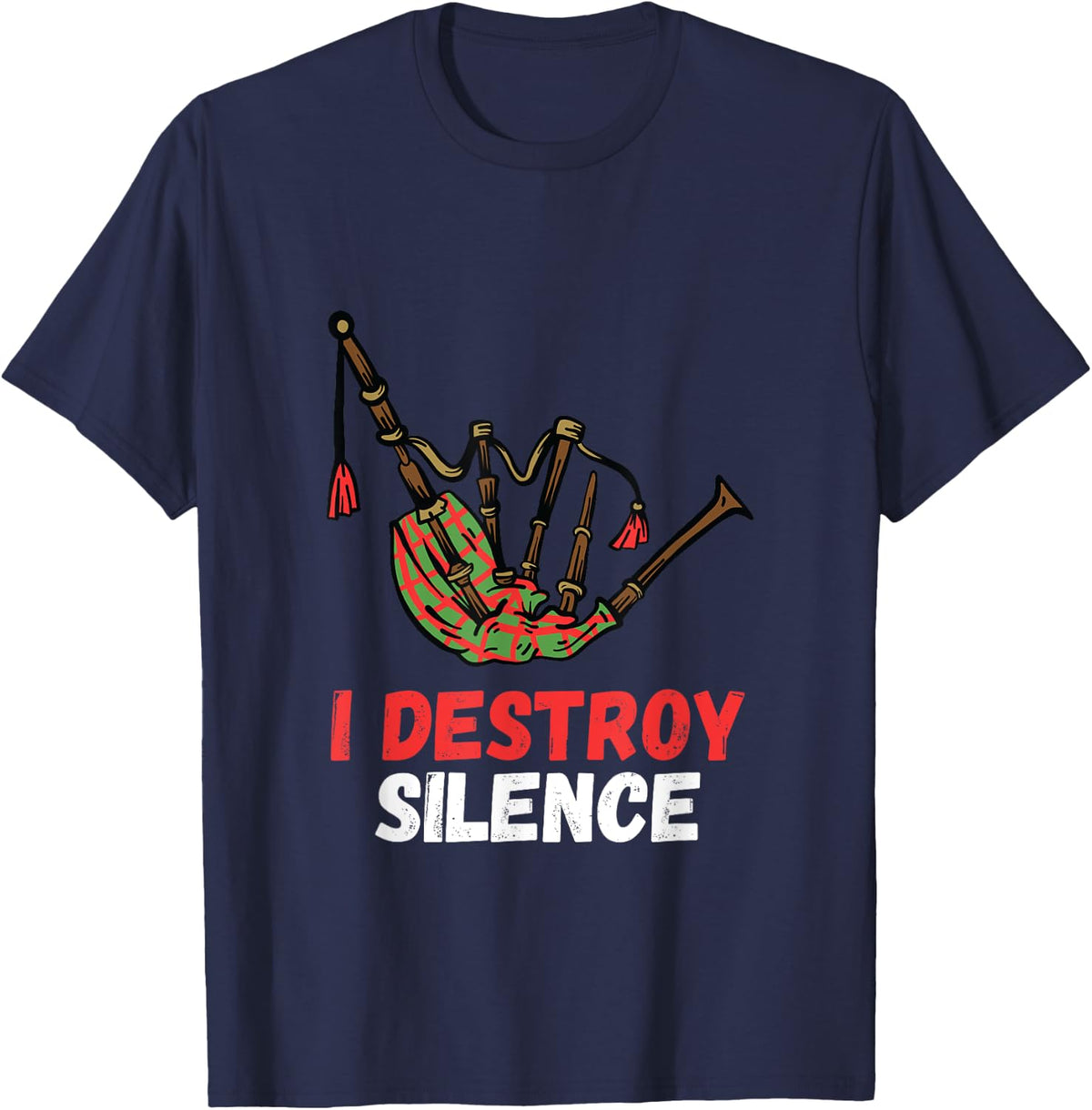 Bagpipe I Destroy Silence Funny Bagpipe Scottish Bagpipe T-Shirt - Navy Blue