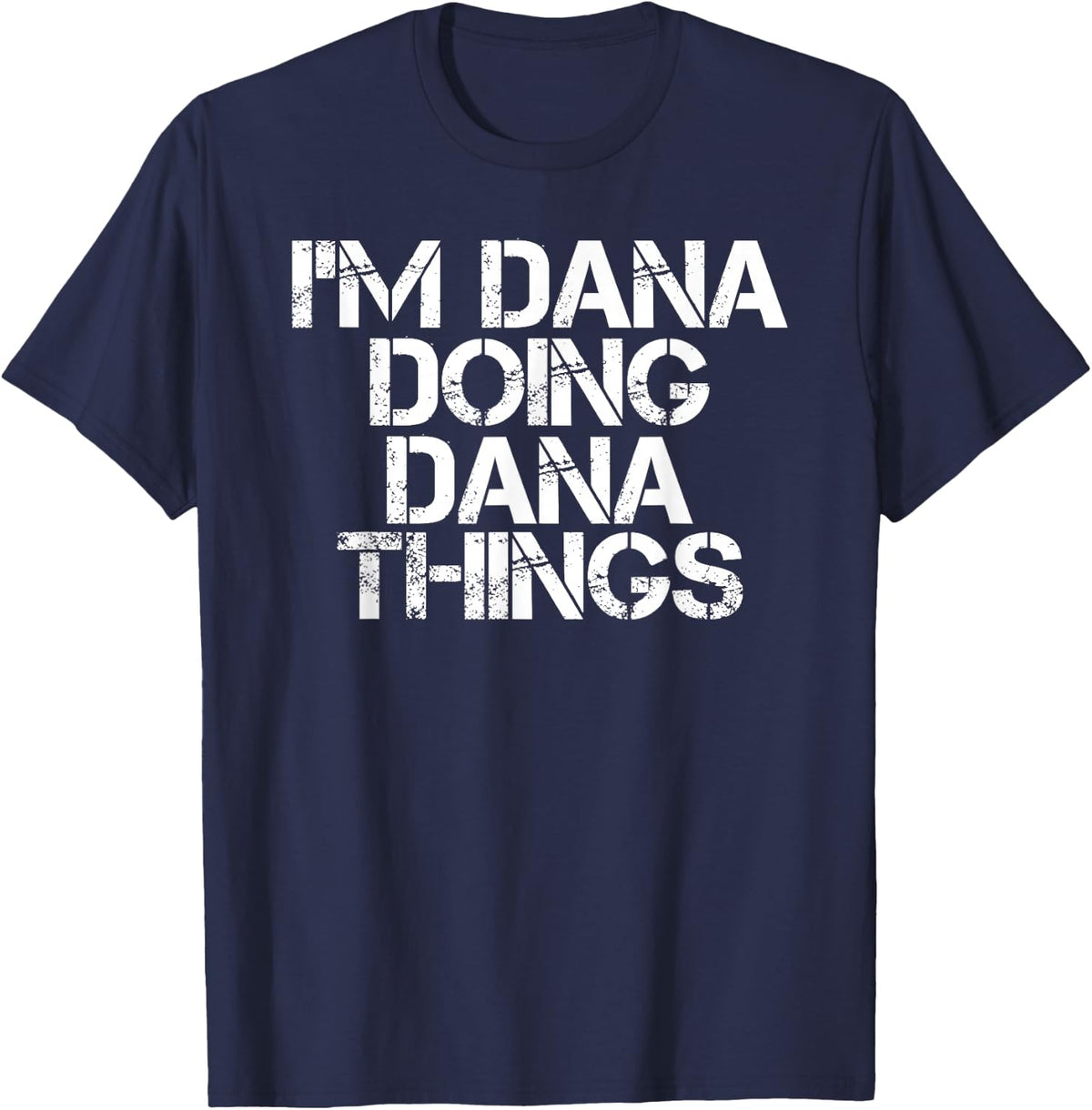 I'M DANA DOING DANA THINGS Funny Birthday Name Gift Idea T-Shirt - Navy Blue