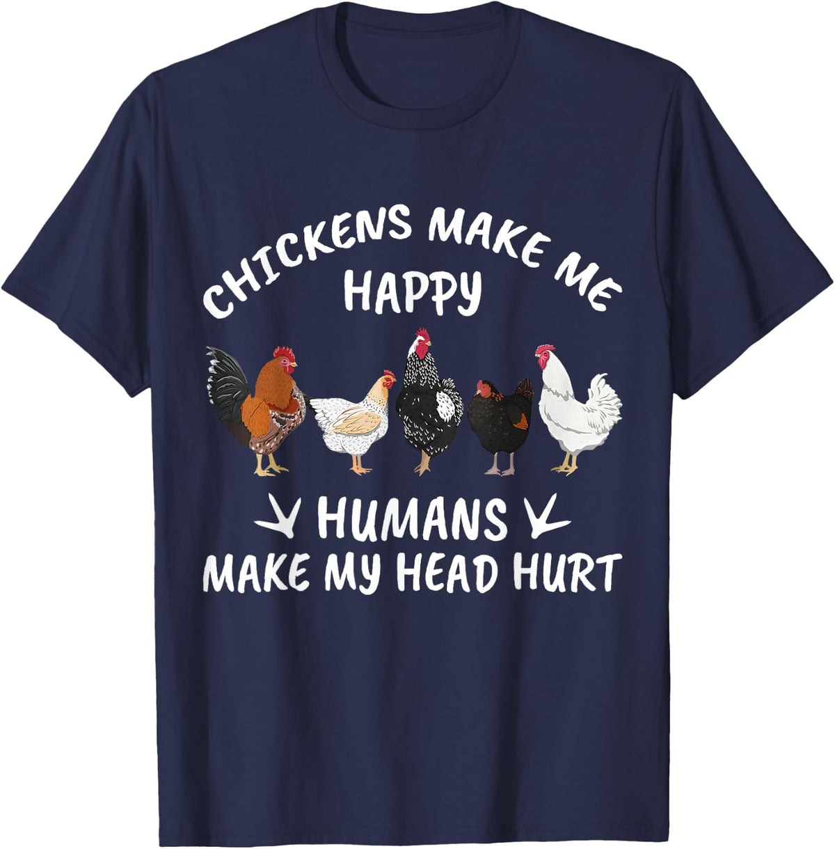 Chickens Make Me Happy Humans Make My Head Hurt Farmer Gift T-Shirt - Navy Blue