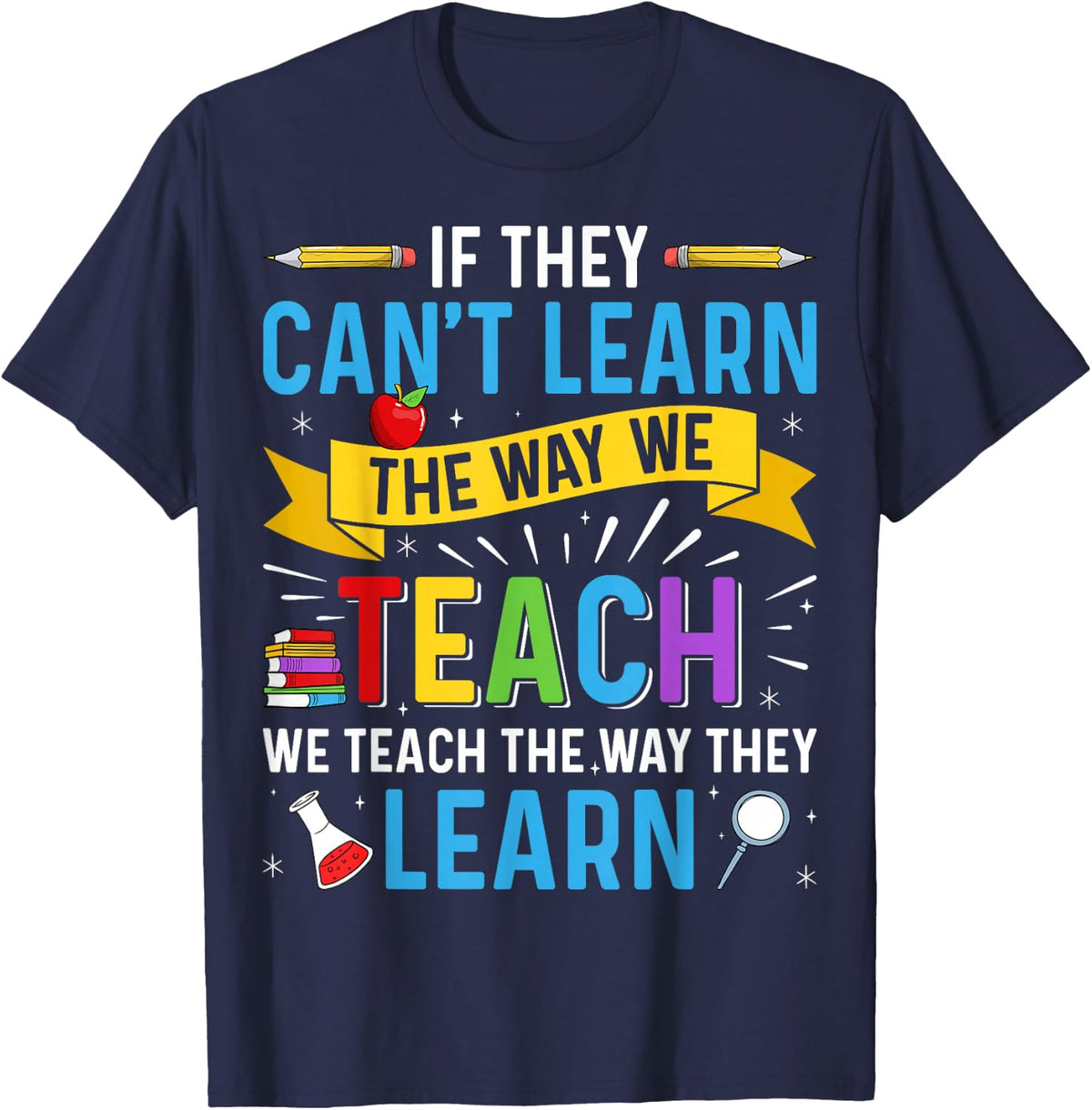 If They Can't Learn the Way We Teach - SPED Teacher Gifts T-Shirt - Navy Blue