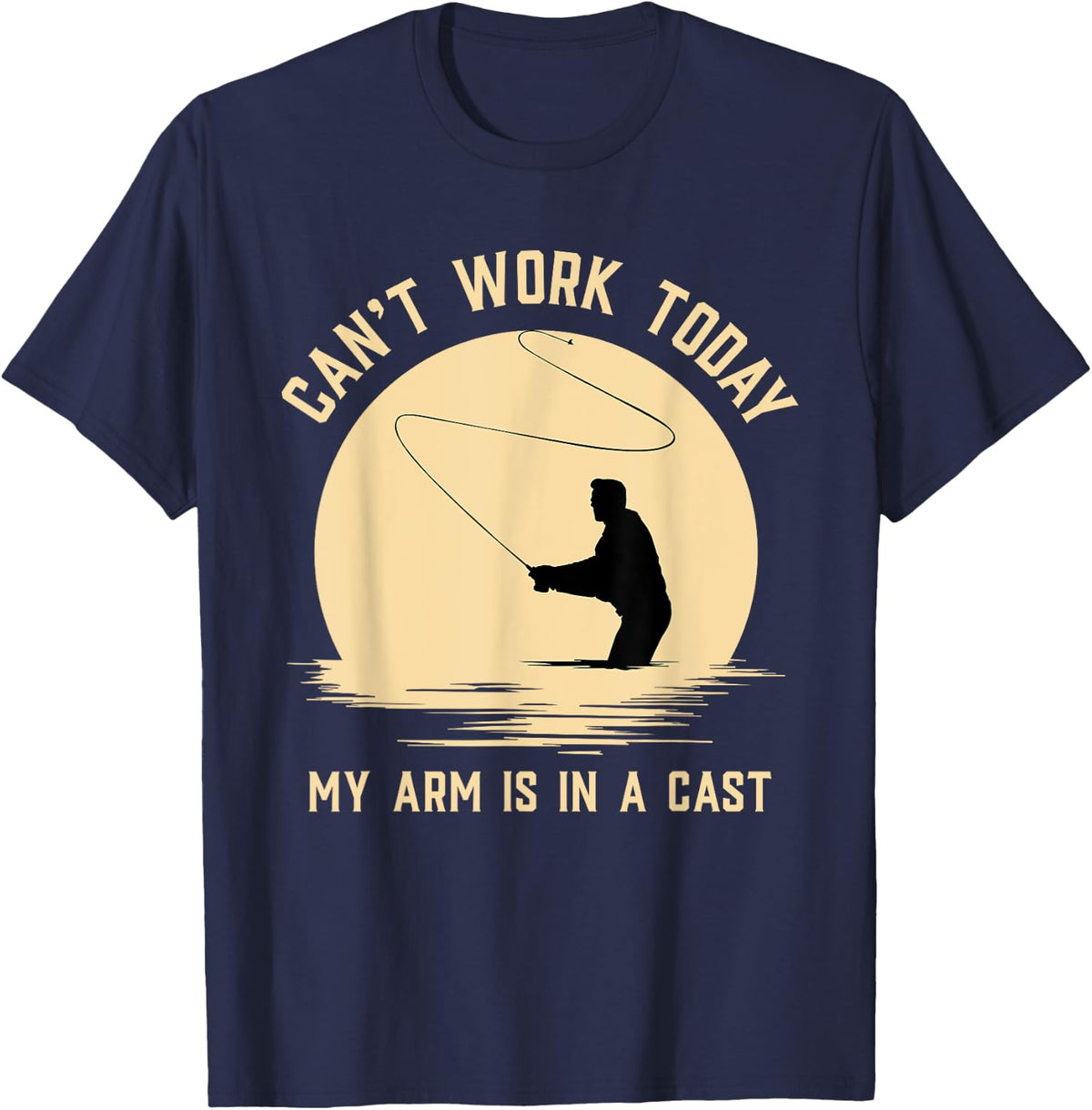 Can't Work Today My Arm is in A Cast - Funny Fly Fishing T-Shirt Small - Navy Blue