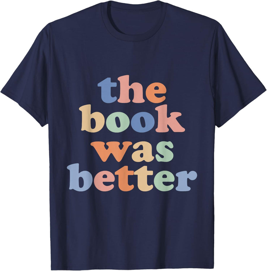 The Book Was Better, Bookworm Literature Book Lover T-Shirt - Navy Blue