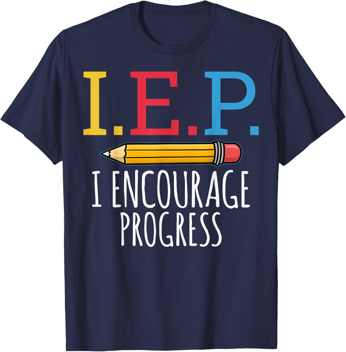 IEP Special Education SPED Teacher - I encourage progress T-Shirt - Navy Blue