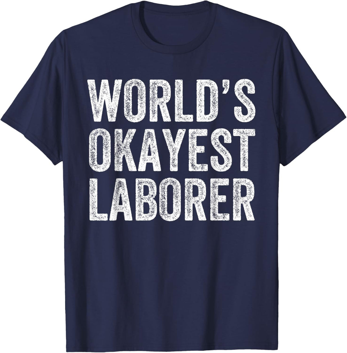 World's Okayest Laborer Funny Labor Worker T-Shirt - Navy Blue