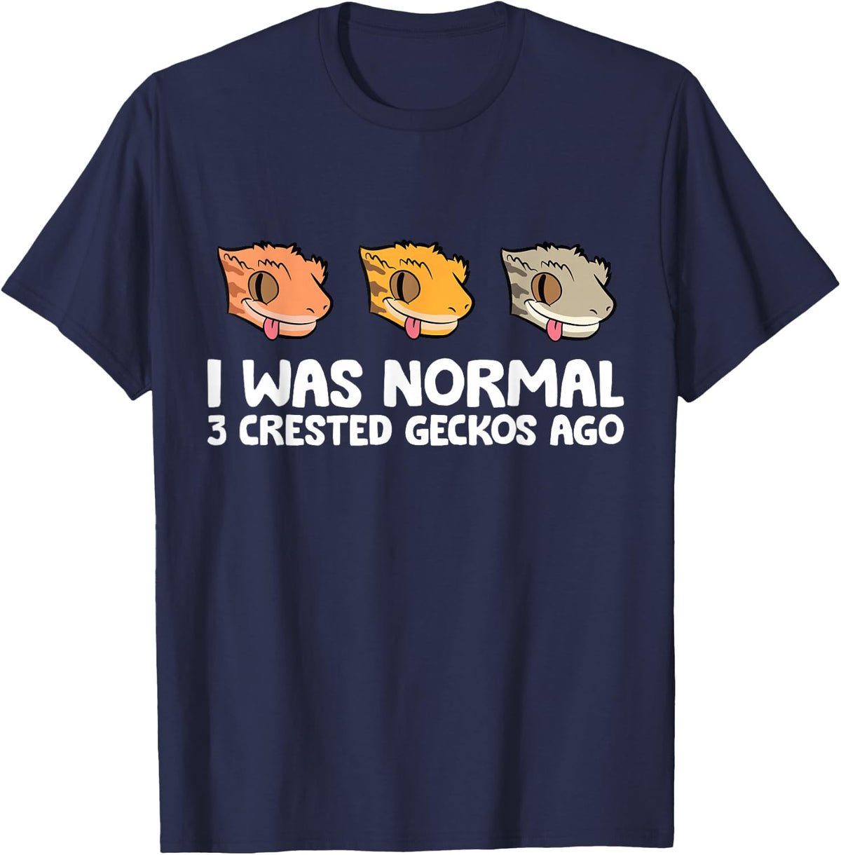 Crested Gecko Keeper I was Normal 3 Crested Geckos Ago T-Shirt - Navy Blue