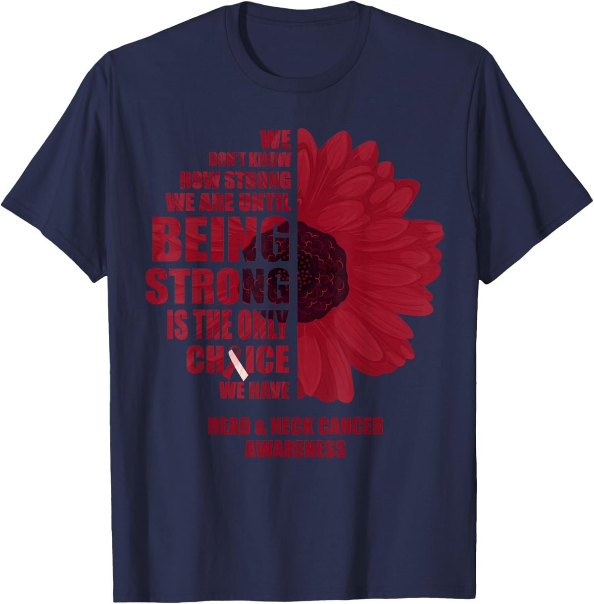 Oral Head & Neck Cancer Being Strong Is The Only Choice T-Shirt Tee - Navy Blue