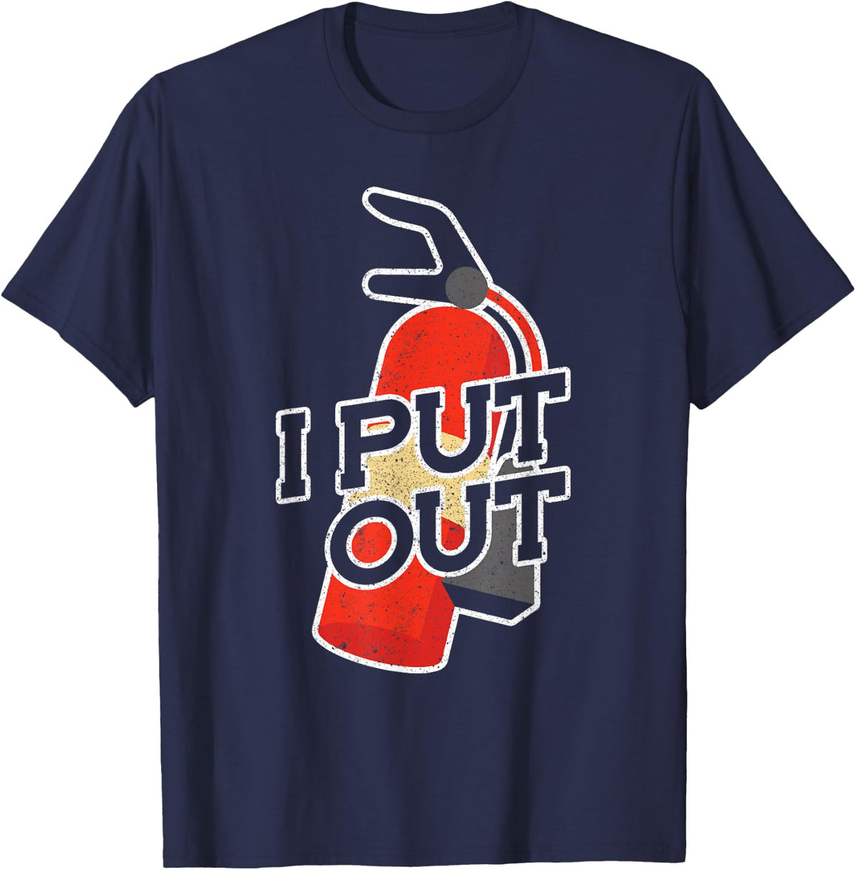 Fire Extinguisher I Put Out Firefighter Tees T-Shirts For Men Women Fireman Shirt - Navy Blue