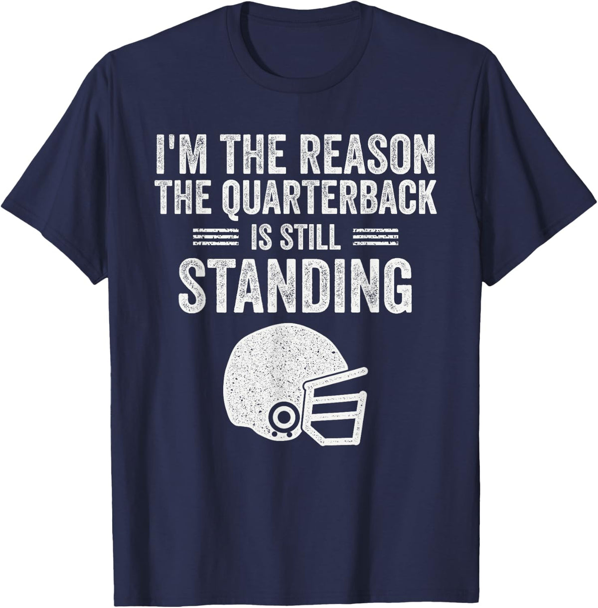 I'm The Reason The QB is Still Standing Football Lineman T-Shirt - Navy Blue