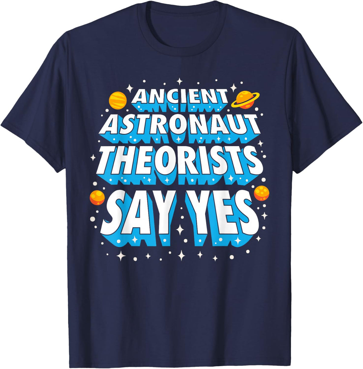 Ancient Astronaut Theorists Funny Outer Space Galaxy Planets T-Shirt - Navy Blue