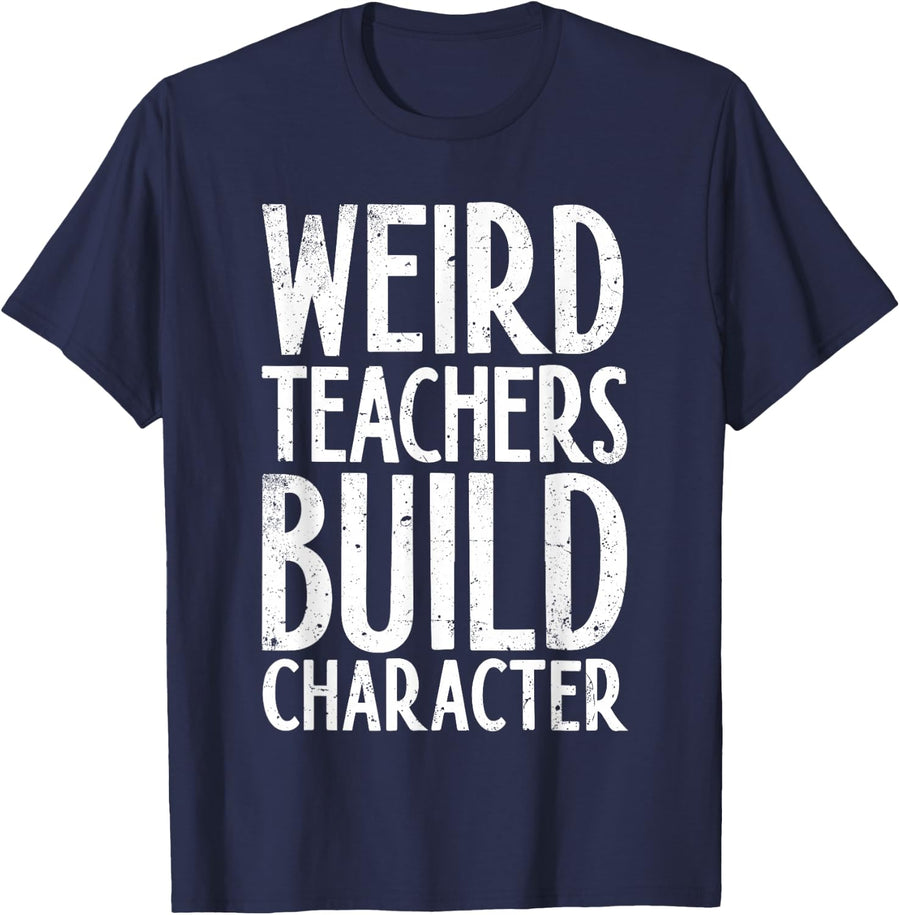 Weird Teachers Build Character Shirt Teacher Appreciation Tees and T Shirts for Men Women - Navy Blue