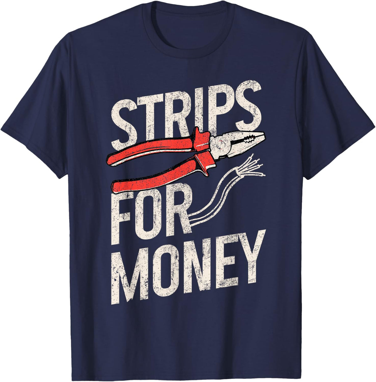 Electrician Strips For Money I Work With Strippers Funny T-Shirt - Navy Blue