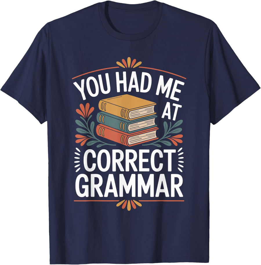 You Had Me At Correct Grammar Teaching English Teacher T-Shirt - Navy Blue