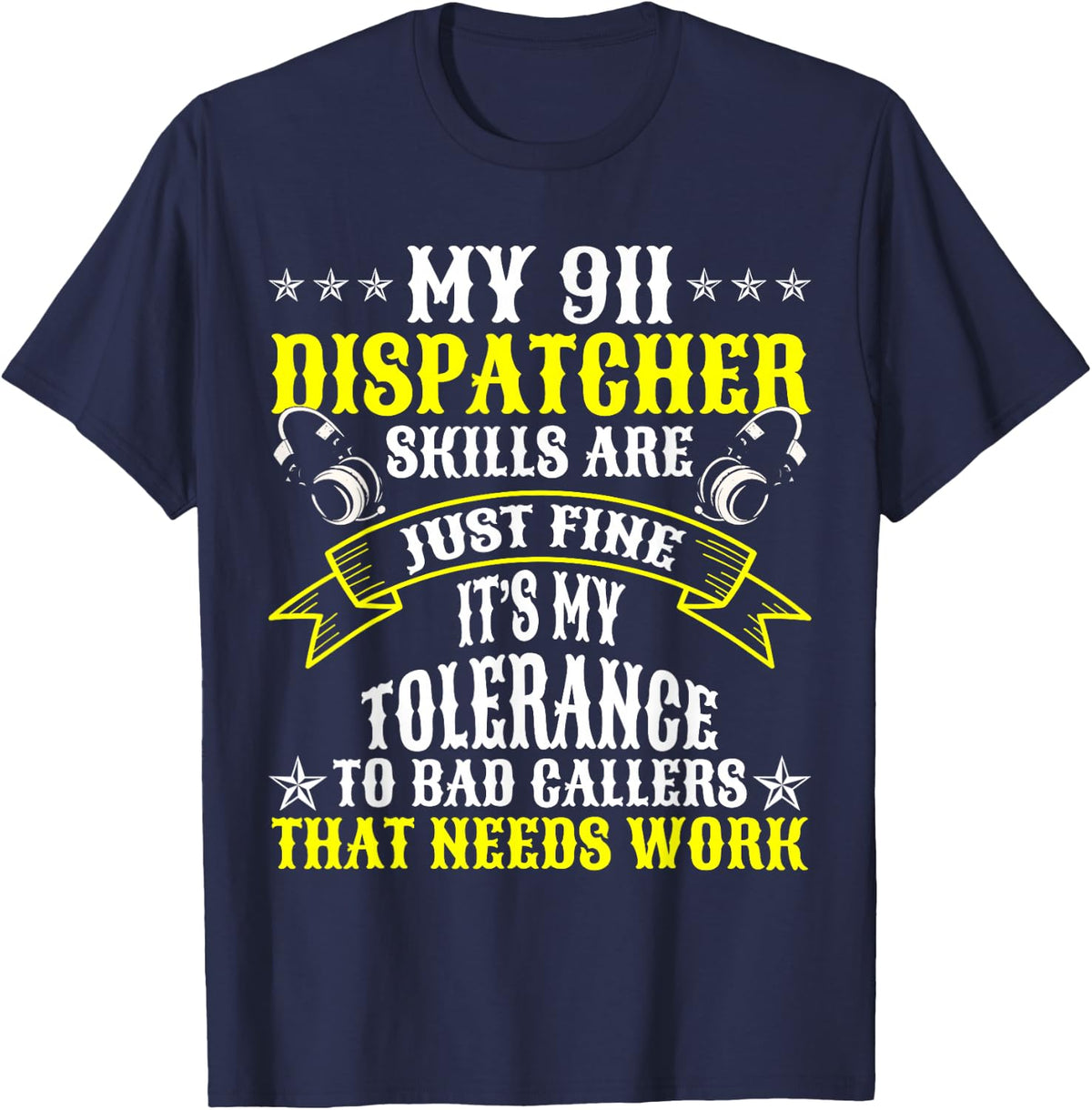 My 911 Dispatcher Tolerance for Bad Callers Needs Work Funny T-Shirt - Navy Blue