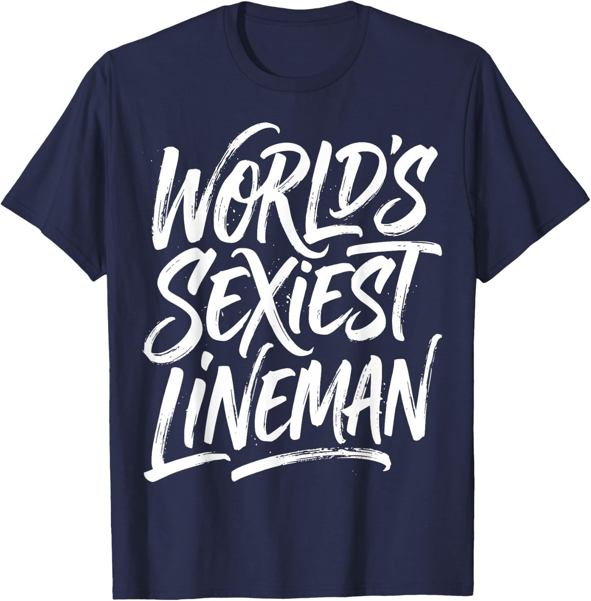 World's Sexiest Lineman Funny Sexy Linemen Humor Joke Meme T-Shirt - Navy Blue