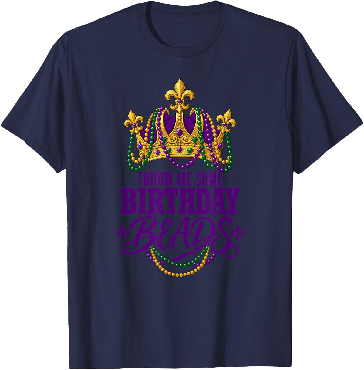 Throw Me Some Birthday Beads Mardi Gras Crown T-Shirt - Navy Blue