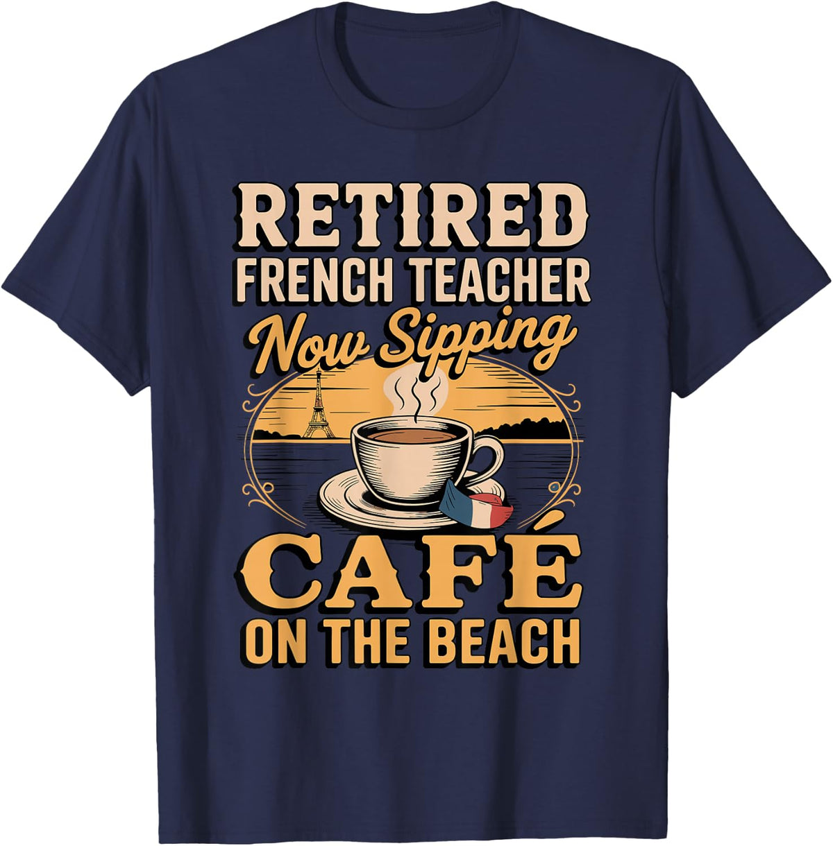 Retired French Teacher Sipping Cafe On The Beach T-Shirt - Navy Blue