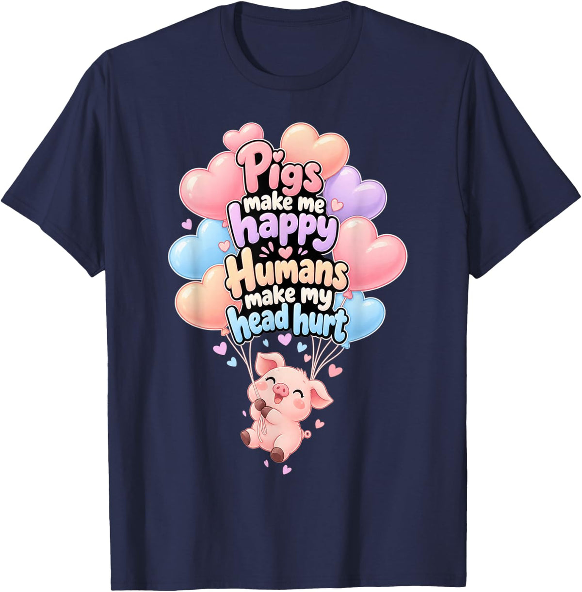 Pigs Make Me Happy Kawaii Piglet Funny Piggy Balloon Pig T-Shirt - Navy Blue