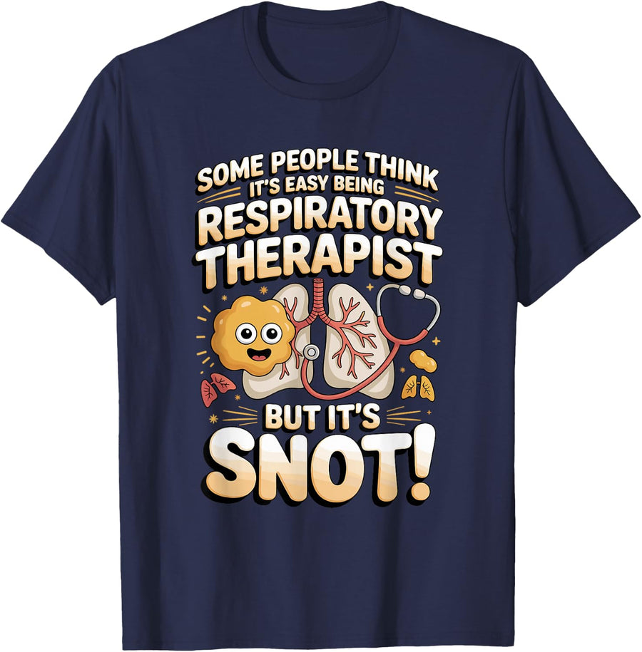 Being a Respiratory Therapist is Easy but It's Snot T-Shirt - Navy Blue