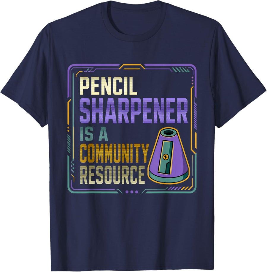 Pencil Sharpener is A Community Resource Math Teacher Gift T-Shirt - Navy Blue