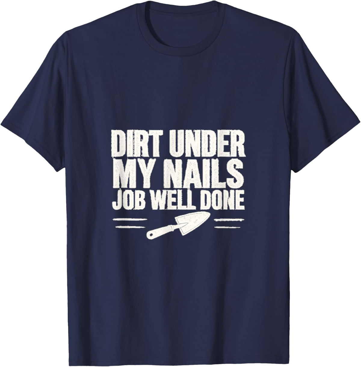 Dirt Under My Nails Funny Gardening T-Shirt Gift T-Shirt - Navy Blue