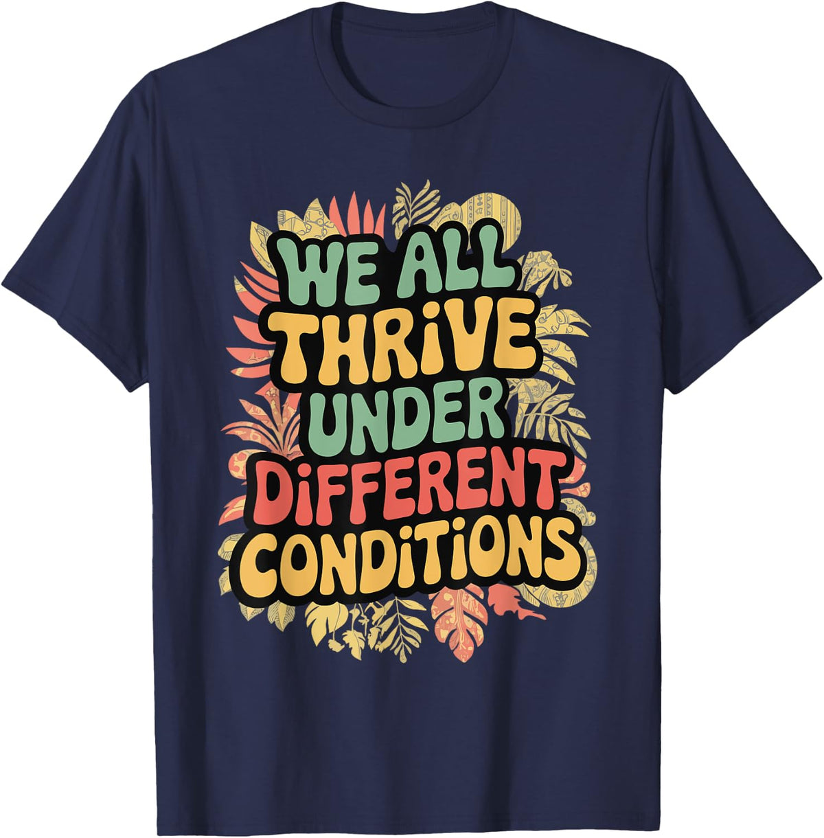 We All Thrive Under Different Conditions T-Shirt - Navy Blue