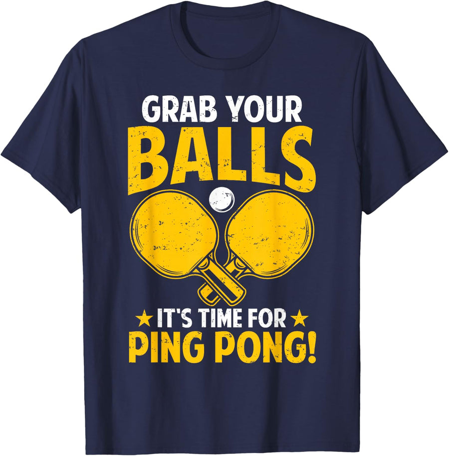 Grab Your Balls Its Time For Ping Pong Funny Table Tennis T-Shirt Tee for Players - Navy Blue