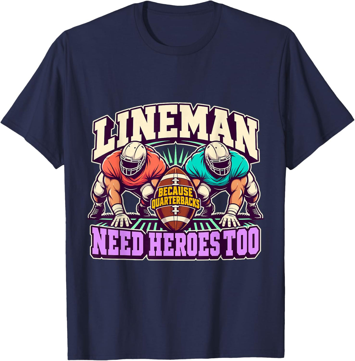 Lineman Quarterbacks Need Heroes Football Game Day T-Shirt - Navy Blue
