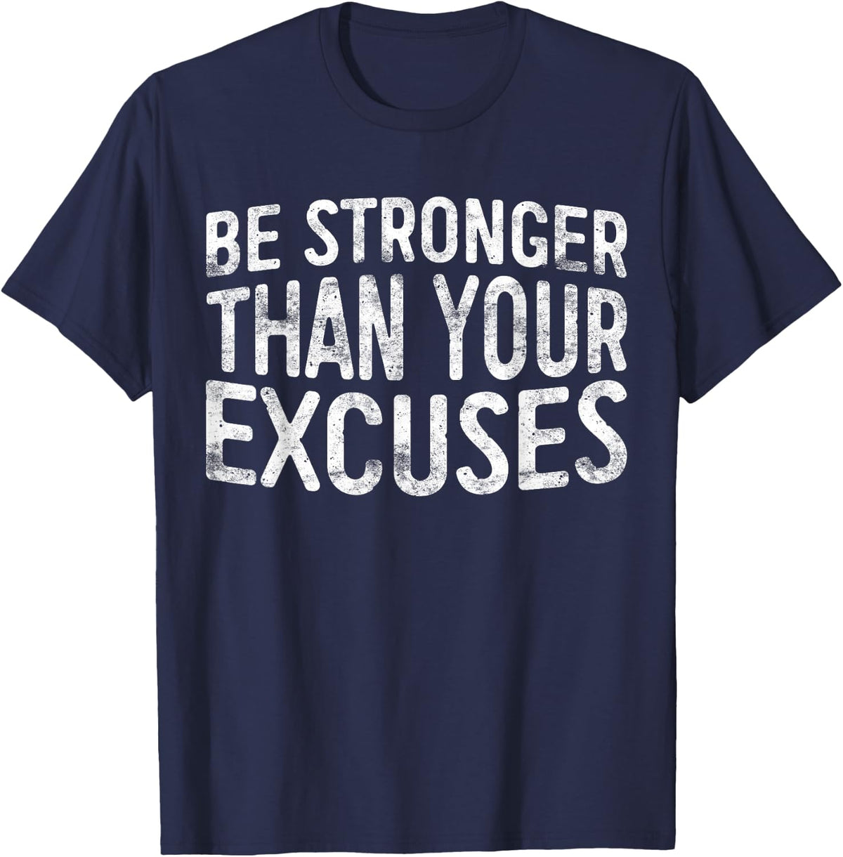Be Stronger Than Your Excuses Shirt Men Women Motivational T-Shirt - Navy Blue