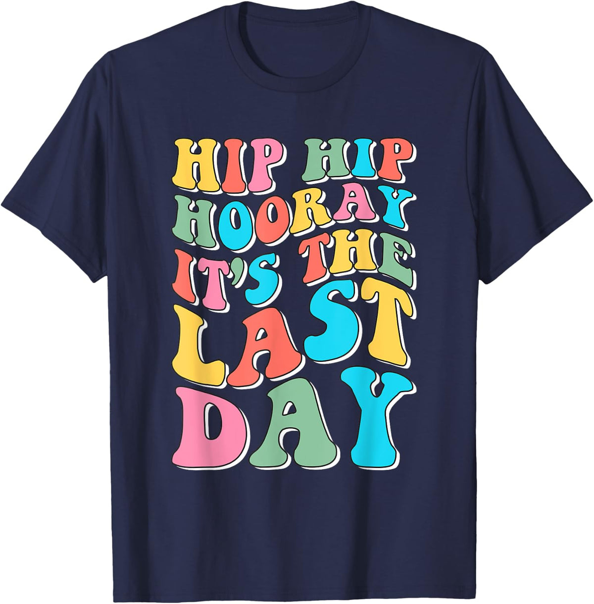 Hip Hip Hooray It's The Last Day Happy Last Day of School T-Shirt - Navy Blue