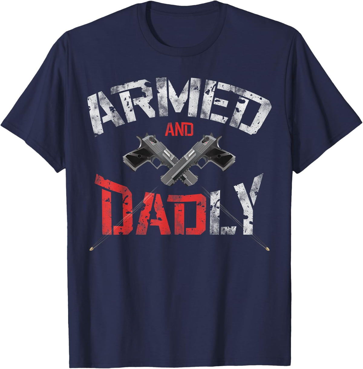 Armed And Dadly Funny Deadly Father Funny Father's Day Guns T-Shirt - Navy Blue