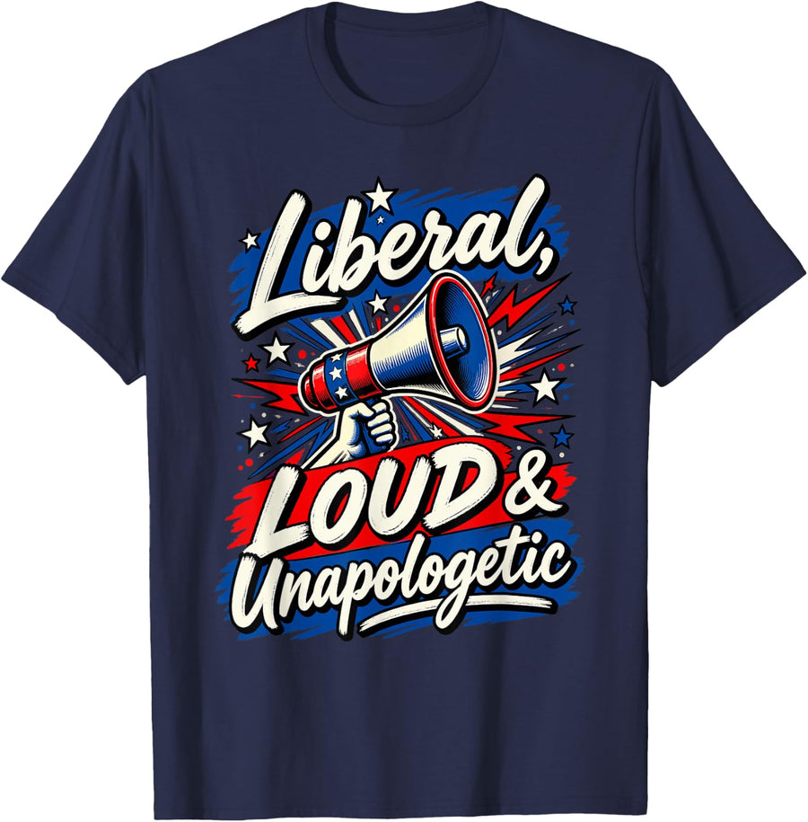 Liberal Loud Unapologetic Liberal Democrat Social Activist T-Shirt - Navy Blue