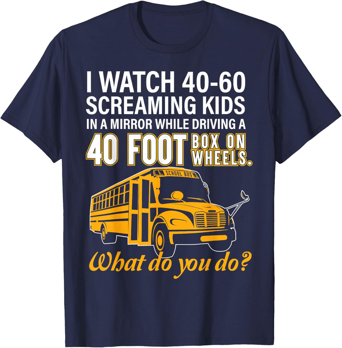 School Bus Driver Shirt Watch Screaming Kids Drive Box On Wheels Tee T-Shirt - Navy Blue