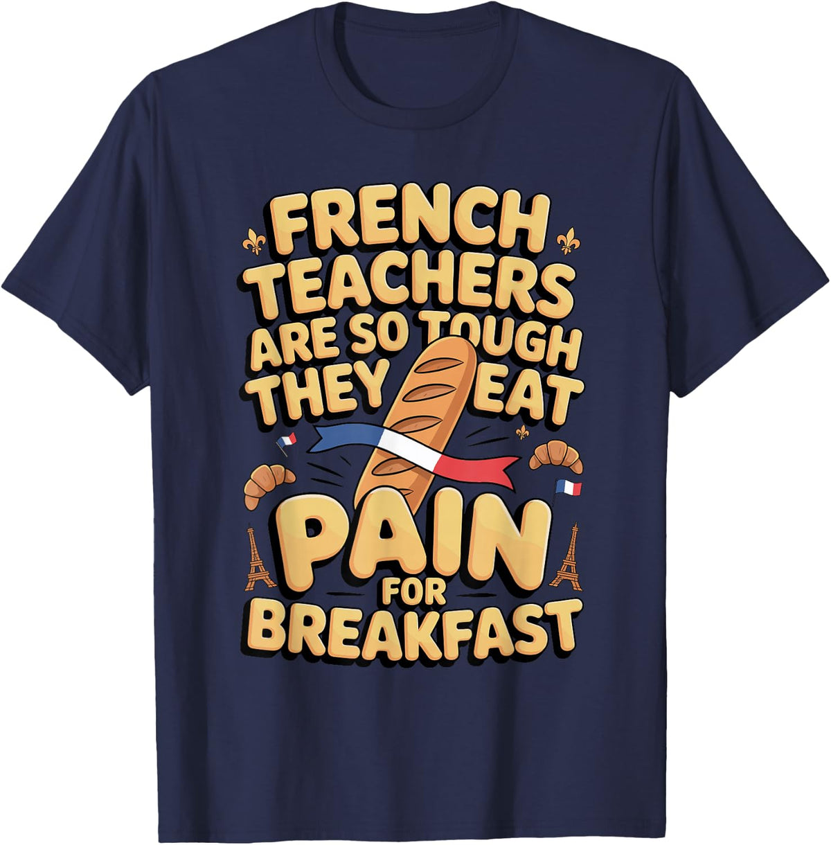 French Teachers are So Tough They Eat Pate T-Shirt - Navy Blue