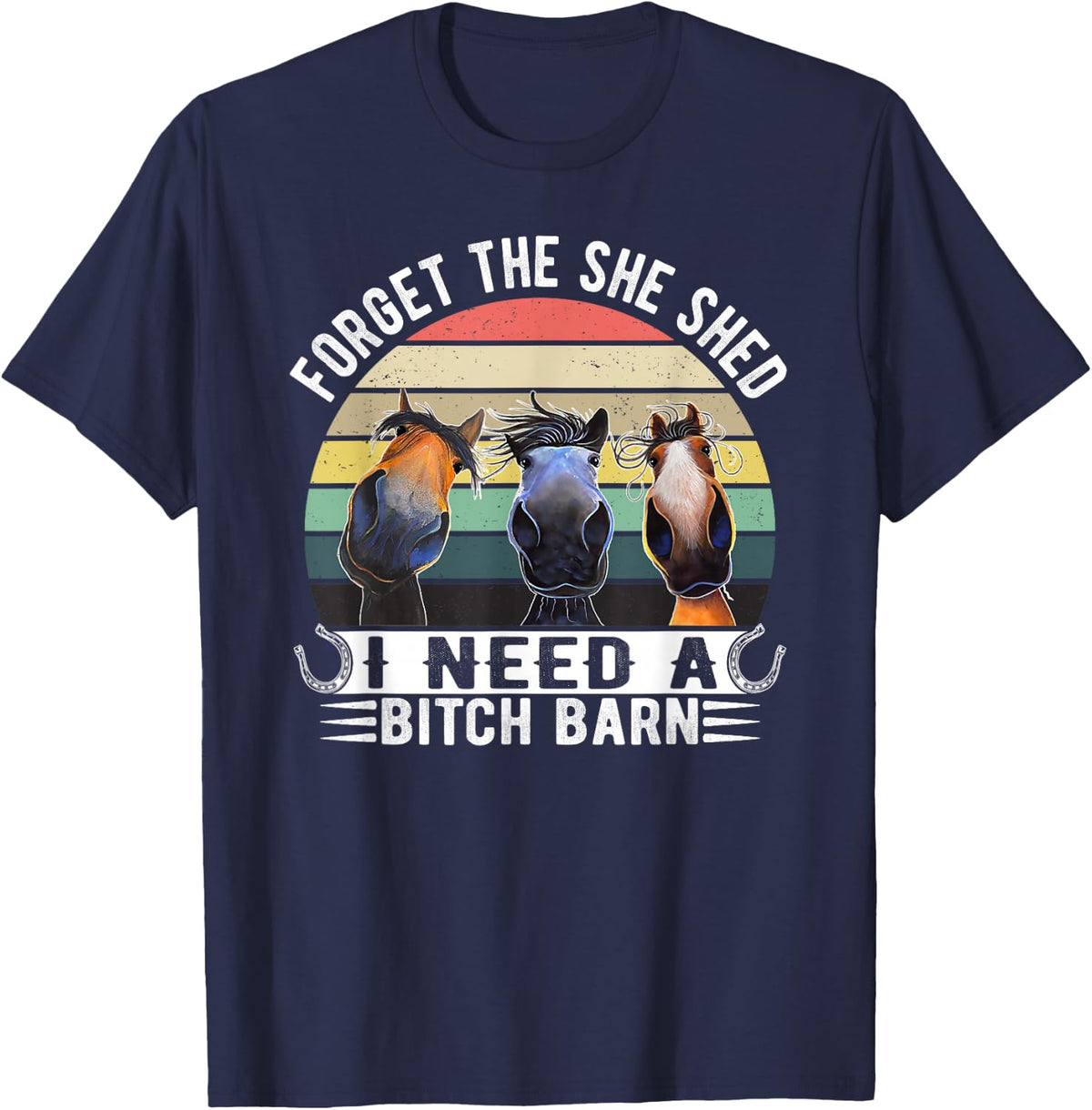 Horses Forget The She Shed I Need A Bitch Barn Funny T-Shirt - Navy Blue