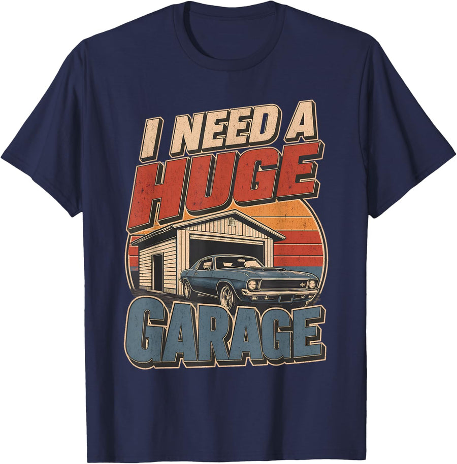 I Need A Huge Garage Vintage Muscle Car Auto Funny Mechanic T-Shirt - Navy Blue