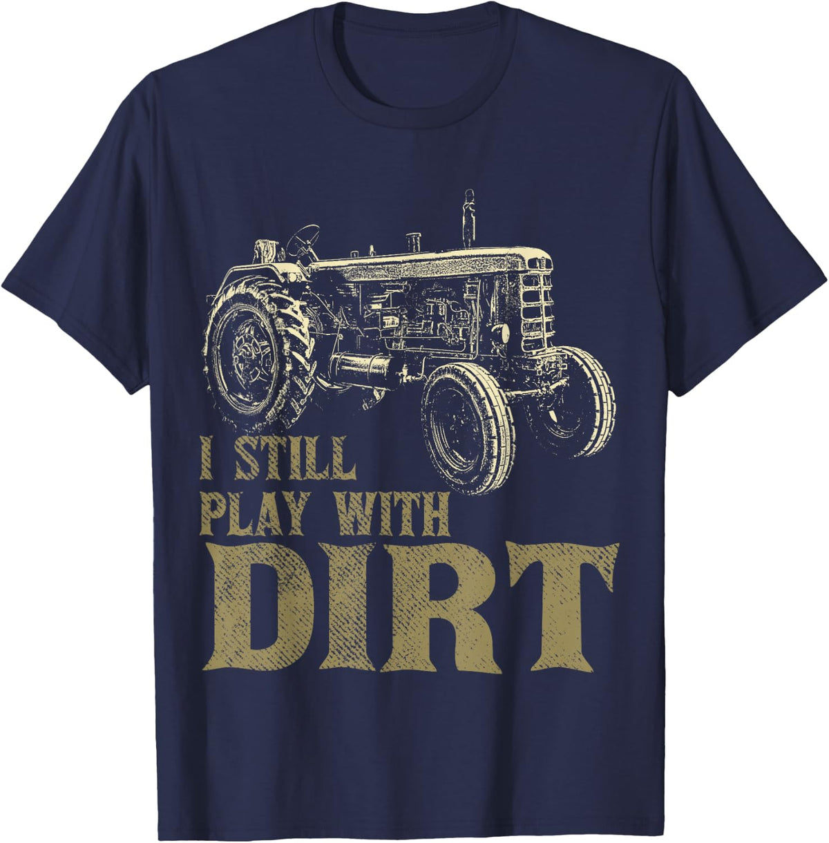 I Play with Dirt Funny Tractor Shirts for Farm Boys or Men T-Shirt - Navy Blue