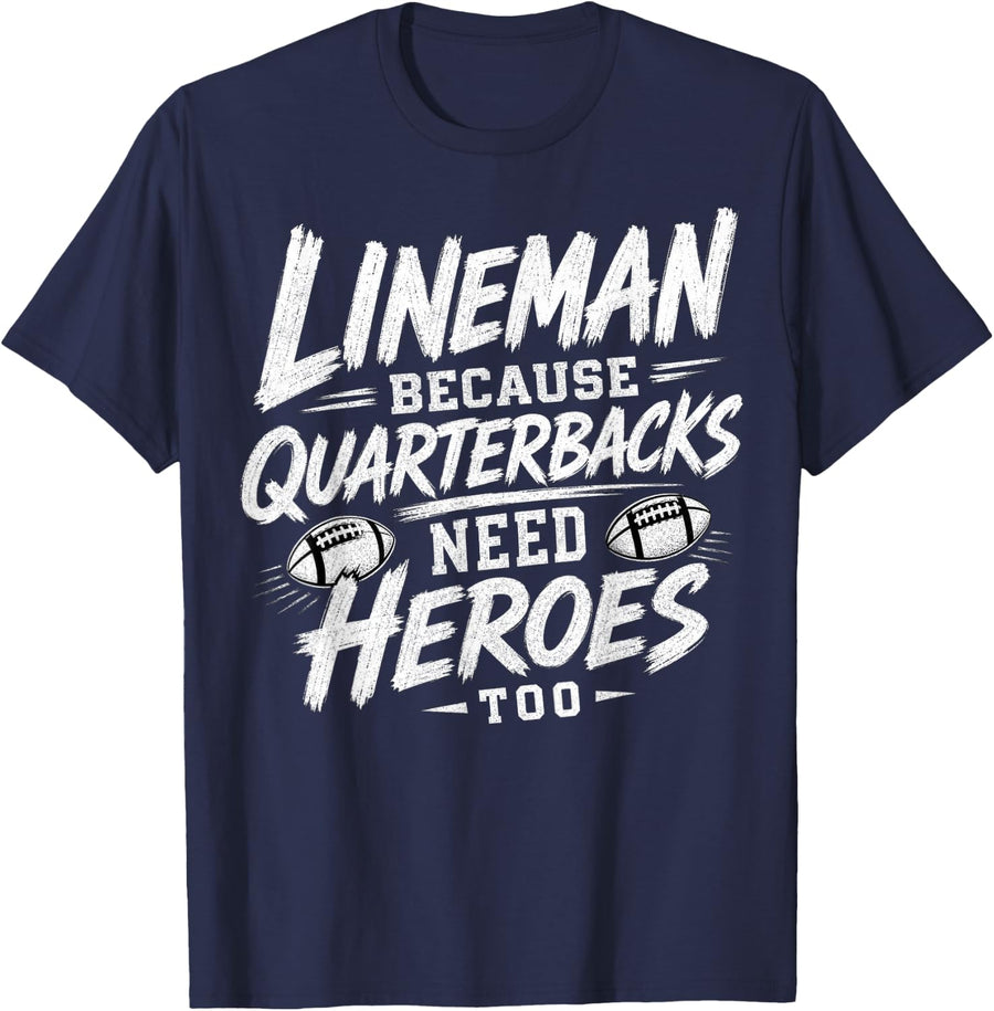 Lineman Because Quarterbacks Need Heroes Too T-Shirt - Navy Blue