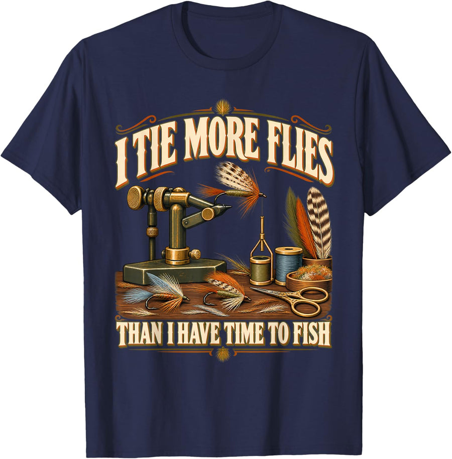I Tie More Flies Than I Have Time to Fish Funny Fly Tying T-Shirt - Navy Blue