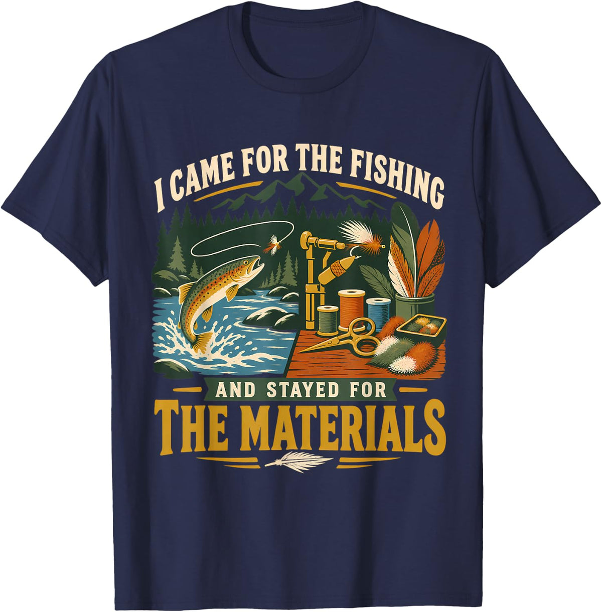 Came for Fishing Stayed for the Materials Funny Fly Tying T-Shirt - Navy Blue