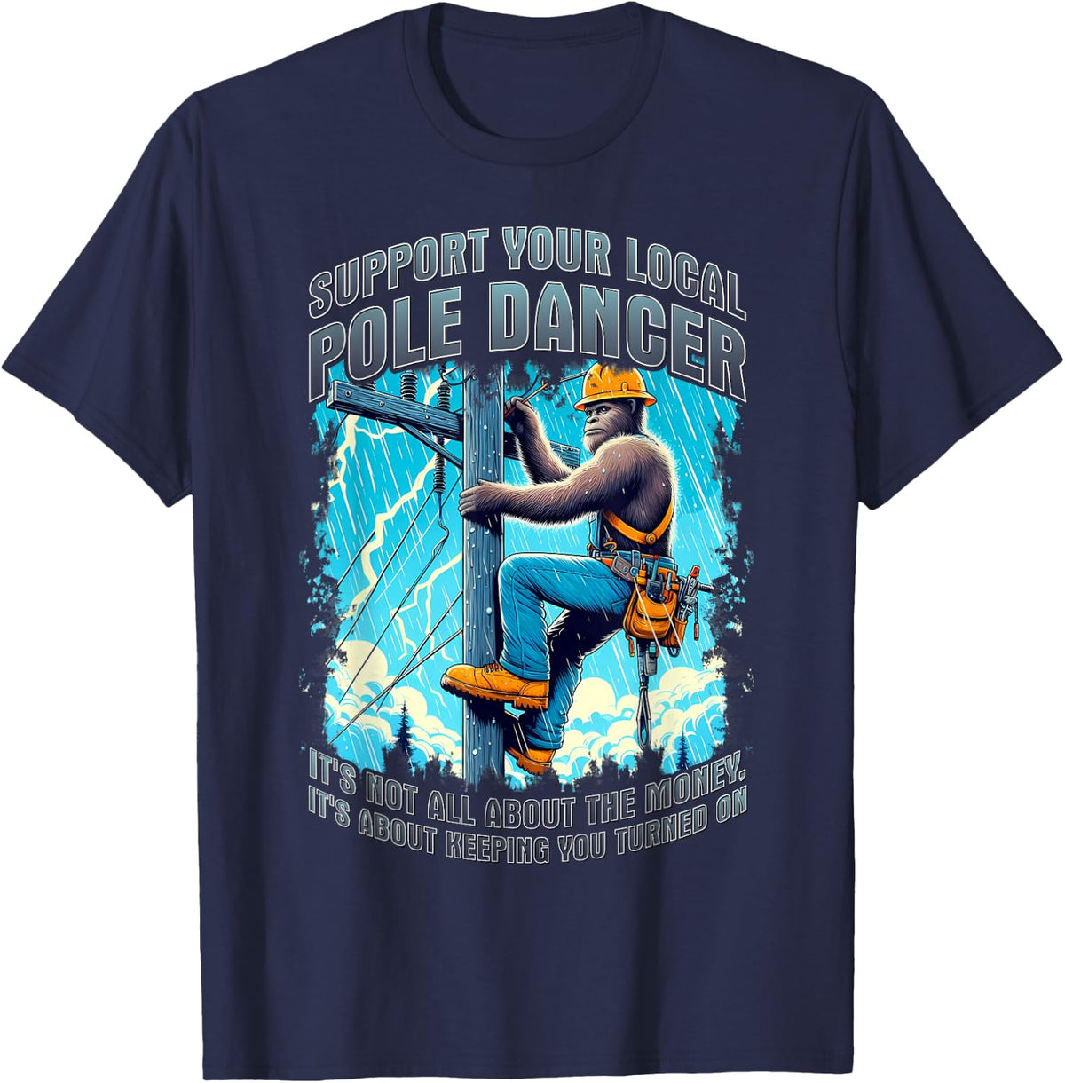 Electrical lineman support pole dancer lineman bigfoot funny T-Shirt - Navy Blue