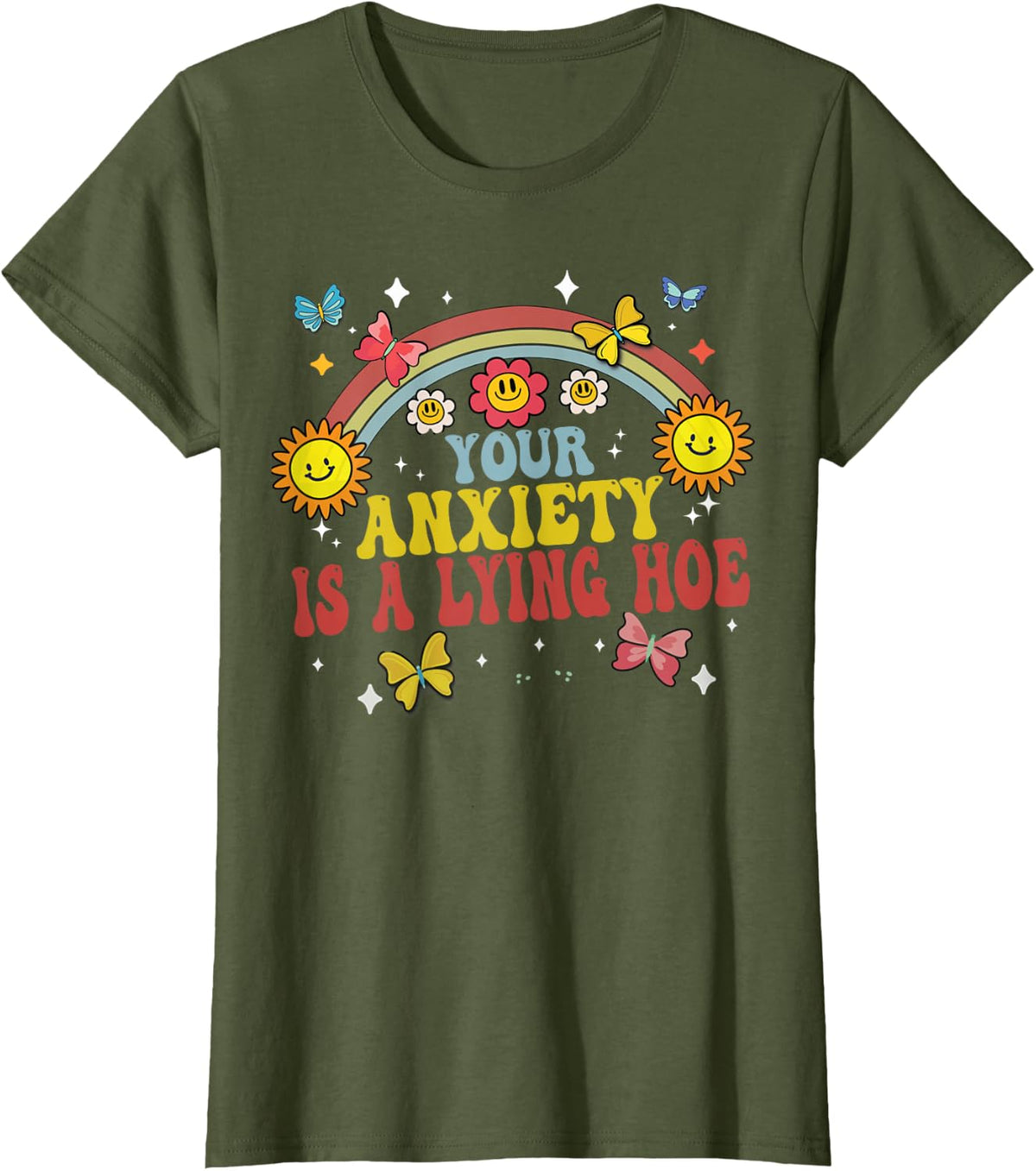 Quote Your Anxiety Is A Lying Hoe Motivational Mental Health T-Shirt - Olive Green