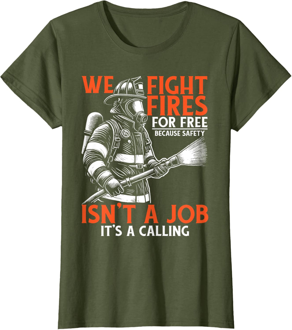 Fire Rescue Volunteer Firefighter We Fight Fires T-Shirt - Olive Green