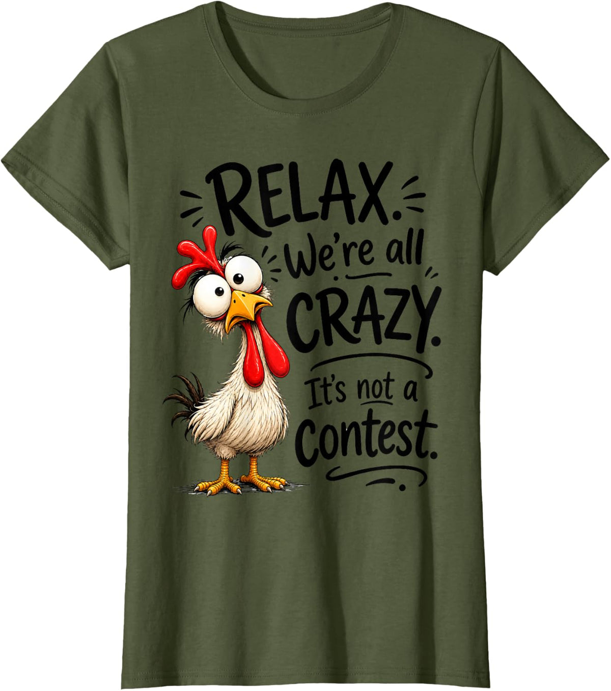 Relax We're All Crazy It's not a Contest Funny Chicken T-Shirt - Olive Green