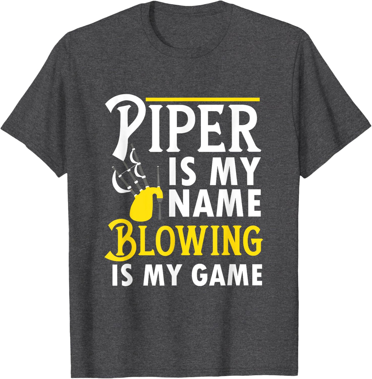Piper Is My Name Blowing Is My Game - Bag Piper T-Shirt - Dark Heather Grey